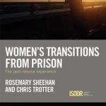 Women&#039;s Transitions from Prison: The Post-Release Experience