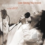 Love Having You Around: Live at the Keystone Korner, Vol. 2 by Abbey Lincoln