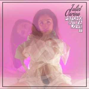 Psycho But Ya Love It - Single by Juliet Carina