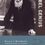 Rebel Genius: Warren S. Mcculloch&#039;s Transdisciplinary Life in Science
