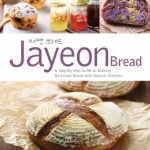 Jayeon Bread: A Step by Step Guide to Making No-knead Bread with Natural Starters