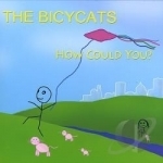 How Could You? by Bicycats