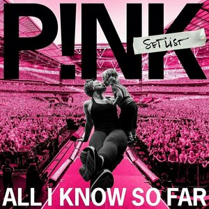 All I Know So Far by P!nk