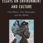 Interdisciplinary Essays on Environment and Culture: One Planet, One Humanity, and the Media