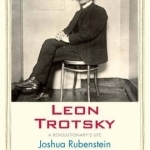 Leon Trotsky: A Revolutionary&#039;s Life