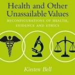 Health and Other Unassailable Values: Reconfigurations of Health, Evidence and Ethics