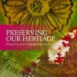 Preserving Our Heritage: Perspectives from Antiquity to the Digital Age