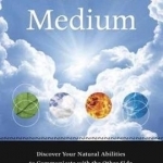 You are a Medium: Discover Your Natural Abilities to Communicate with the Other Side