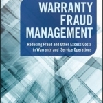 Warranty Fraud Management: Reducing Fraud and Other Excess Costs in Warranty and Service Operations