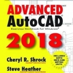 Advanced AutoCAD Exercise Workbook: 2018