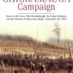 The Chickamauga Campaign - Glory or the Grave: The Breakthrough, the Union Collapse, and the Defense of Horseshoe Ridge, September 20, 1863