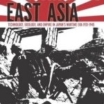 Constructing East Asia: Technology, Ideology, and Empire in Japan's Wartime Era, 1931-1945