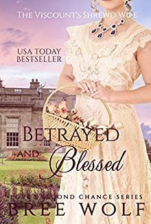 Betrayed &amp; Blessed - The Viscount&#039;s Shrewd Wife (Love&#039;s Second Chance, #6)
