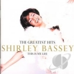 Greatest Hits: This Is My Life by Shirley Bassey