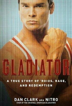 Gladiator: A True Story of &#039;Roids, Rage, and Redemption