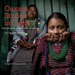 Oaxaca Stories in Cloth: A Book About People, Belonging, Identity and Adornment