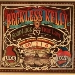 Good Luck &amp; True Love by Reckless Kelly