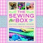 The Sewing Box: How to Sew - Embroidery - Patchwork Three Practical Books