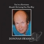 You&#039;re a Hurricane/Should I Be Loving You This Way by Donovan Swanson
