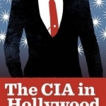 The CIA in Hollywood: How the Agency Shapes Film and Television