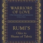 Warriors of Love: Rumi's Odes to Shams of Tabriz