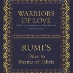 Warriors of Love: Rumi&#039;s Odes to Shams of Tabriz