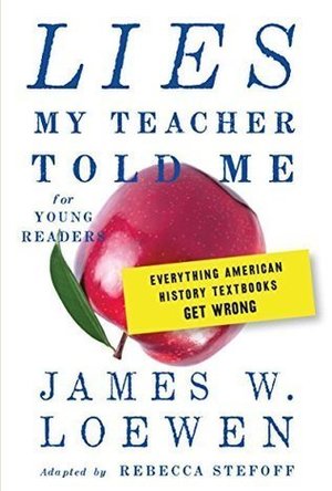 Lies My Teacher Told Me for Young Readers: Everything American History Textbooks Get Wrong