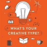 What's Your Creative Type?: Harness the Power of Your Artistic Personality