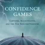 Confidence Games: Lawyers, Accountants, and the Tax Shelter Industry