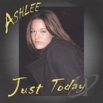 Just Today by Ashlee