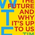 Wtf: What&#039;s the Future and Why it&#039;s Up to Us
