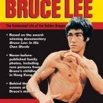 Bruce Lee: The Celebrated Life of the Golden Dragon