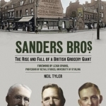 Sanders Bros: The Rise and Fall of a British Grocery Giant