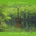 Let Love Reign by Sam Vittoria
