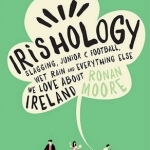 Irishology: Slagging, Junior C Football, Wet Rain and Everything Else We Love About Ireland
