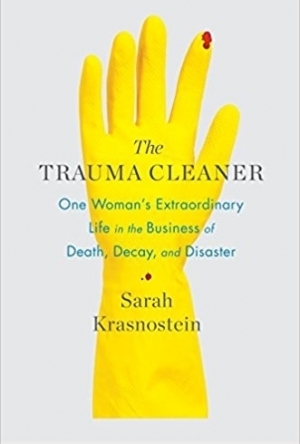 The Trauma Cleaner: One Woman&#039;s Extraordinary Life in the Business of Death, Decay, and Disaster