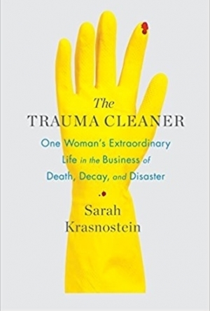 The Trauma Cleaner: One Woman's Extraordinary Life in the Business of Death, Decay, and Disaster
