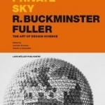Your Private Sky R. Buckminster Fuller: The Art of Design Science