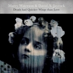 Death Had Quicker Wings Than Love by Marry Waterson &amp; David A. Jaycock 