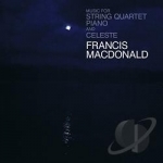 Music for String Quartet, Piano and Celeste by Francis MacDonald