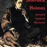 Investigating Sherlock Holmes: Solved and Unsolved Mysteries