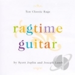 Ragtime Guitar: Ten Classic Rags By Scott Joplin &amp; Joseph Lamb. by David Laibman