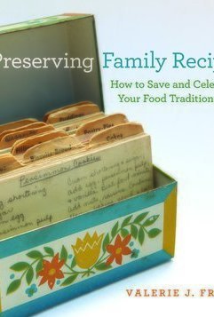 Preserving Family Recipes: How to Save and Celebrate Your Food Traditions