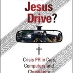 What Did Jesus Drive?: Crisis PR in Cars, Computers and Christianity