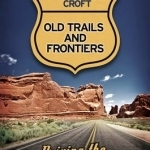 Old Trails and Frontiers: Driving the American Southwest