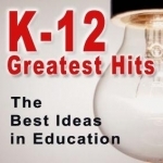 K-12 Greatest Hits:The Best Ideas in Education