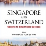 Singapore and Switzerland: Secrets to Small State Success