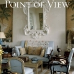 Bunny Williams&#039; Point of View: Three Decades of Decorating Chic and Comfortable Houses