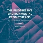 The Progressive Environmental Prometheans: Left-Wing Heralds of a Good Anthropocene: 2016