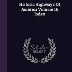 Historic Highways of America Volume 16 Index